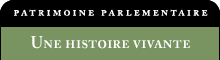 Patrimoine parlementaire : une histoire vivante